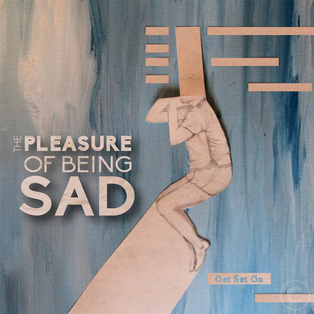 The Pleasure of Being Sad